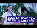 ESSA AFLIÇÃO TEM TE FEITO CRESCER - Miss. Gabriela Lopes