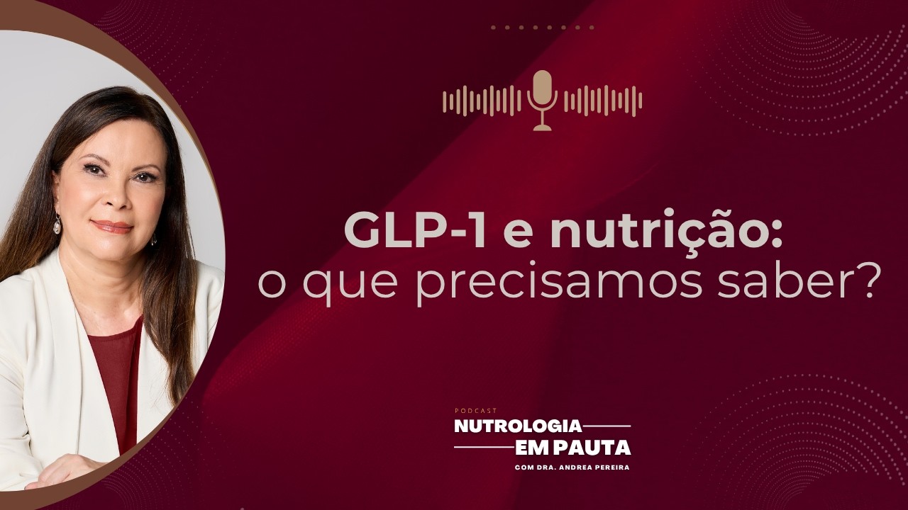 GLP-1 e nutrição: o que precisamos saber?