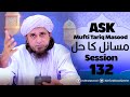 Ask Mufti Tariq Masood | Masail Ka Hal | 132th Session  | Solve Your Problems 🕌