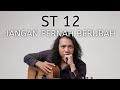 FELIX IRWAN | ST 12 - JANGAN PERNAH BERUBAH