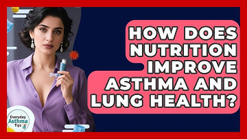 How Does Nutrition Improve Asthma And Lung Health? - Everyday Asthma Tips