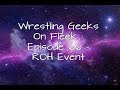 Wrestling geeks on fleek episode  66  roh event