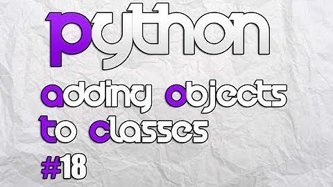 Python 3.3.3 Adding Objects To Classes Lesson.18