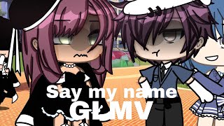 say my name •|• GLMV •|• gacha life •|• OldGachaSong