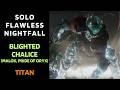 SOLO Flawless Nightfall "BLIGHTED CHALICE" (Malok, Pride of Oryx) with Solar Titan [Destiny 1]