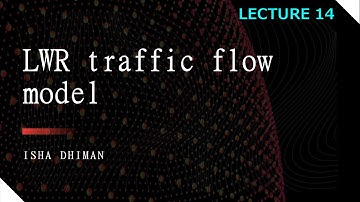 LECTURE 14 : LWR Traffic flow model