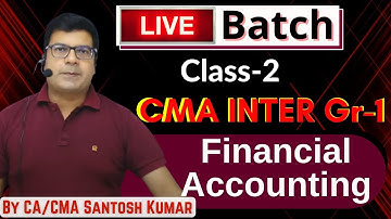 Live Class 2 | CMA Inter Gr- 1 | Financial Accounting | By CA/CMA Santosh Kumar