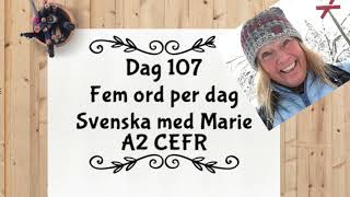 Dag 107 - Fem ord per dag - Lär dig svenska A2-nivån