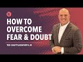 How To Overcome Doubt and Fear!