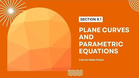 Plane Curves and Parametric Equations | Section 9.1