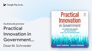 Practical Innovation in Government: How… by Alan G Robinson · Audiobook preview