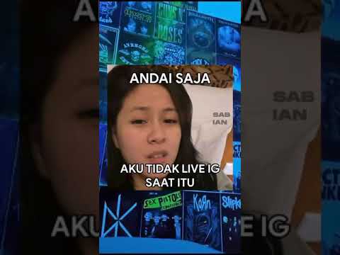 ANDAI SAJA, aku tidak live ig saat itu