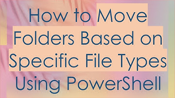 How to Move Folders Based on Specific File Types Using PowerShell