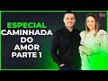 Especial caminhada do amor  parte 1