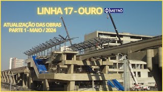 LINHA 17-OURO - Monotrilho,metrô de São Paulo - Atualização das obras maio/2024 - PARTE 1