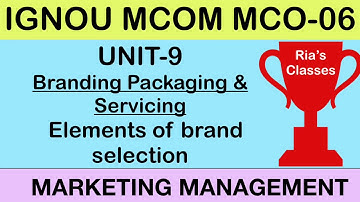 Part 8 IGNOU MCOM 2nd year| UNIT 9| Branding Packaging & Servicing |MARKETING MANAGEMENT MCO 06
