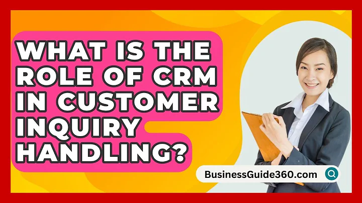 What Is The Role Of CRM In Customer Inquiry Handling? - BusinessGuide360.com