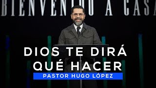 Pastor Hugo López  Dios te dirá qué hacer  | Casa de Dios