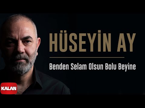 Hüseyin Ay - Benden Selam Olsun Bolu Beyine I Hudutsuz Sevda Dizi Şarkısı  2023 © Kalan Müzik