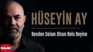 Hüseyin Ay - Benden Selam Olsun Bolu Beyine I Hudutsuz Sevda Dizi Şarkısı  2023 © Kalan Müzik Resimi