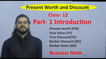 Present Worth and Discount Part 1 Introduction Business Math Class 12  Old is Gold Solution NEB Exam