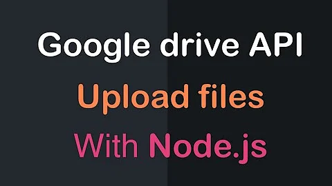 Google drive api upload file with Node.js | Google API | Anonystick