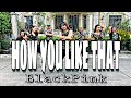 HOW YOU LIKE THAT ( Dj Pj Remix ) - BlackPink | Dance Fitness | Zumba