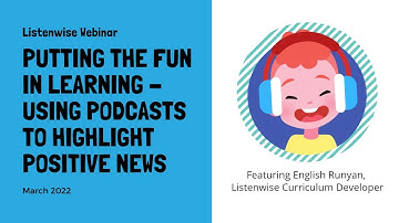 Putting the Fun in Learning – Using Listenwise Podcasts to Highlight Positive News [Webinar 2022]