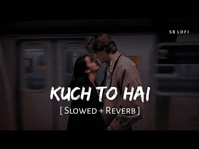 Kuch To Hai (Slowed + Reverb) | Armaan Malik | Do Lafzon Ki Kahani | SR Lofi
