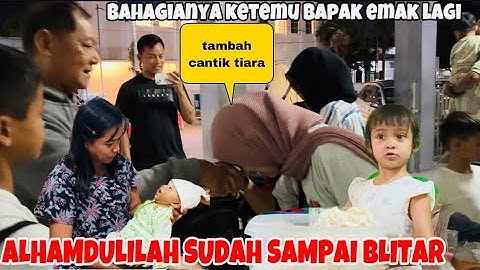 ALHAMDULILAH SAMPAI BLITAR ,BAHAGIA KETEMU ORTU LAGI DAN PONAKAN ( DAPAT OLEH BANYAK)