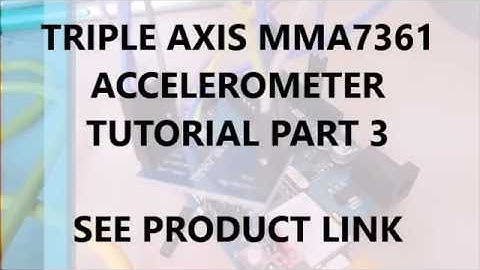 MMA7361 Accelerometer Tutorial - Part 3 - Using the Library!