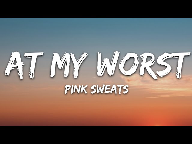 Pink Sweat$ - At My Worst (Lyrics) class=