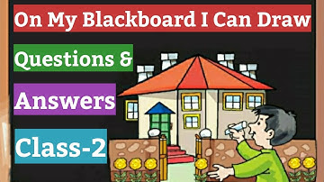 On My Blackboard I Can Draw | Questions-Answers, English For Class 2nd (NCERT) |