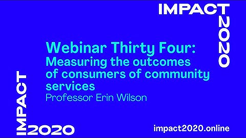 impact2020 Webinar Thirty Four: Measuring outcomes experienced by consumers of community services