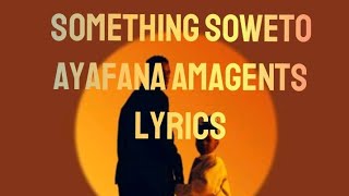 Something Soweto- Ayafana Amagents Lyrics