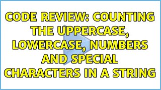Code Review: Counting the UpperCase, LowerCase, Numbers and Special Characters in a String