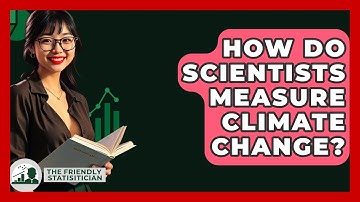 How Do Scientists Measure Climate Change? - The Friendly Statistician