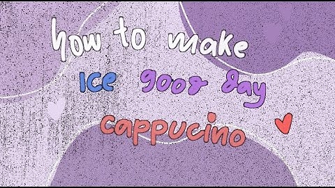 Text Procedure - How to make ice good day cappuccino 😋🦋