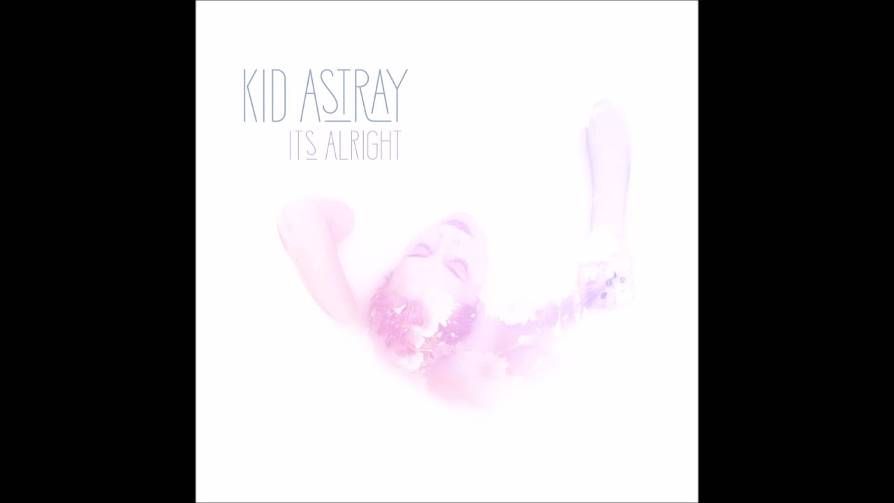 Watch Kid Astray - It's Alright (Lyrics) on YouTube Watch Kid Astray - It's Alright (Lyrics) on YouTube
