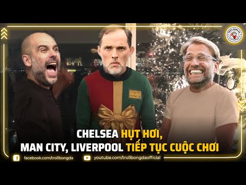 Bản tin Troll Bóng Đá 17/12: Chelsea hụt hơi, Man City, Liverpool tiếp tục cuộc chơi