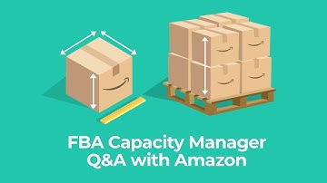 FBA Capacity Manager Q&A with Amazon
