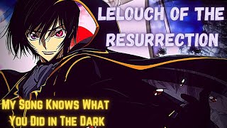 「AMV」 My Song Knows What You Did in The Dark -- Code Geass Lelouch of the Resurrection