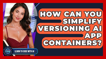 How Can You Simplify Versioning AI App Containers? - Learning To Code With AI