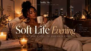 Soft Life Evening 🕯️ | Relaxing R&B & Soul to Unwind, Reset & Pour Into You screenshot 5