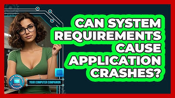 Can System Requirements Cause Application Crashes? - Your Computer Companion