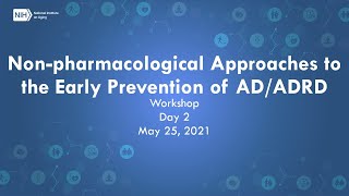Non-Pharmacological Approaches to the Early Prevention of AD/ADRD Workshop Day 2