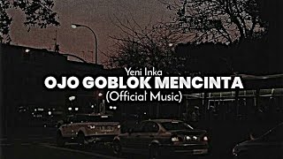 YENI INKA - OJO GOBLOK MENCINTA (  Music )