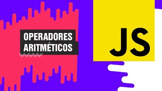 Curso de Javascript [ 7 - Operadores aritméticos ]