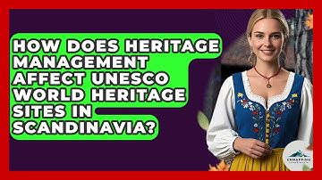 How Does Heritage Management Affect UNESCO World Heritage Sites in Scandinavia?
