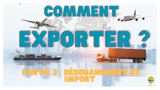 EXPORTATION de produits AGRICOLES (3\/3)- Dédouanement et importation